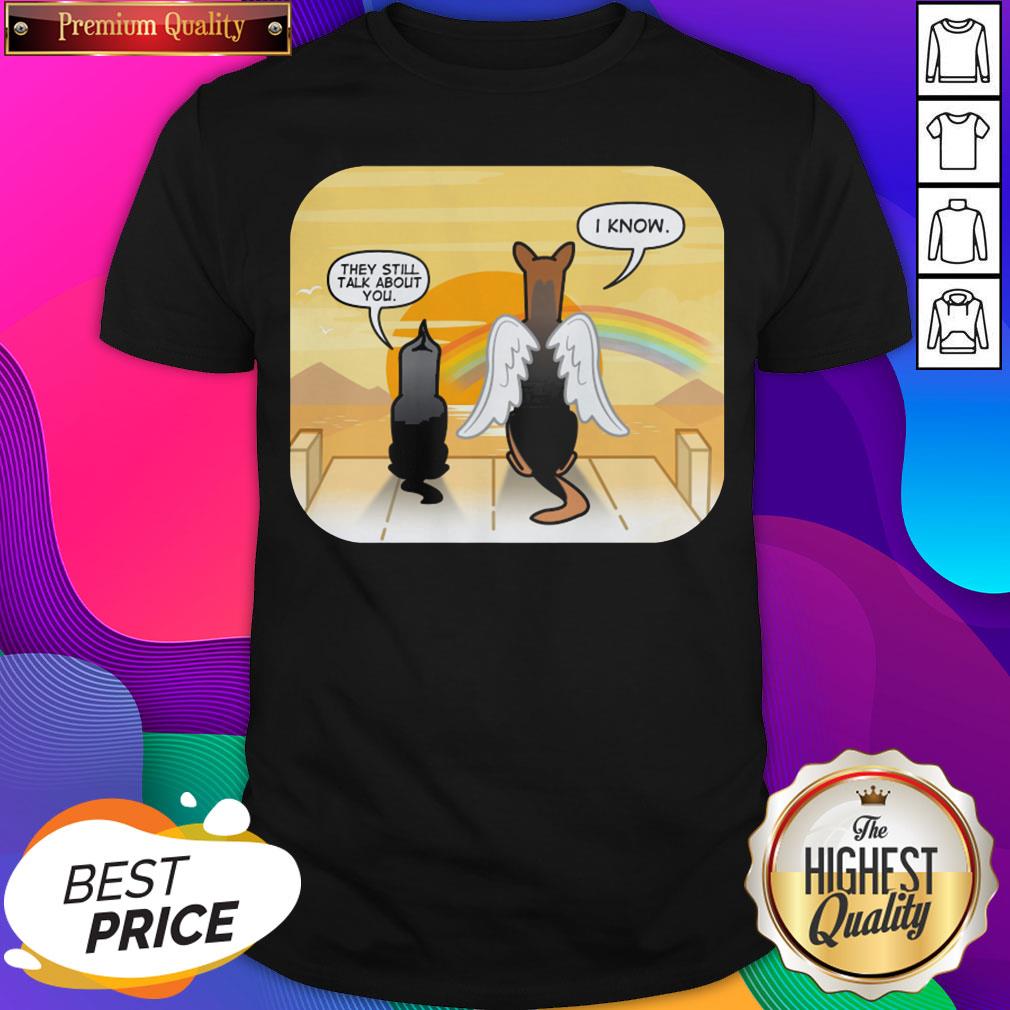 Angel Dog They Still Talk About You I Know Shirt