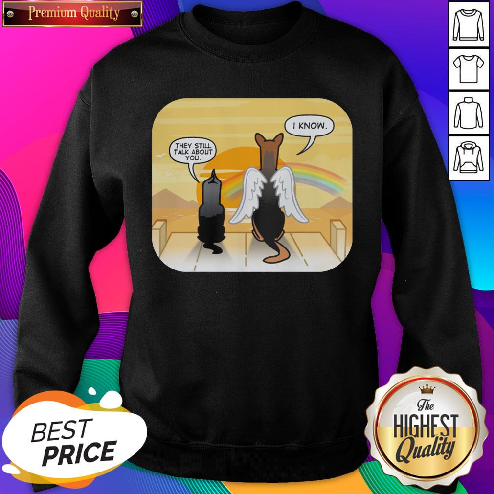 Angel Dog They Still Talk About You I Know Shirt