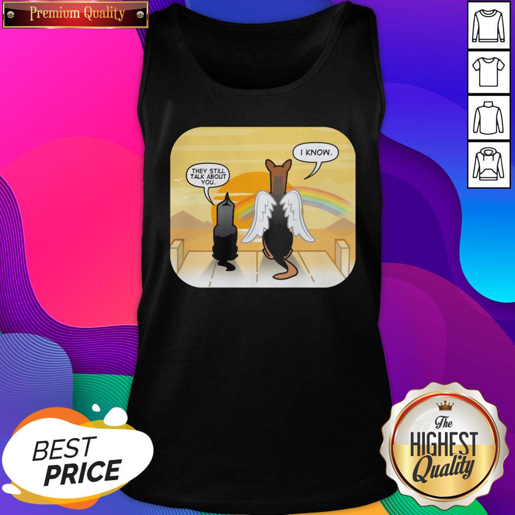 Angel Dog They Still Talk About You I Know Shirt