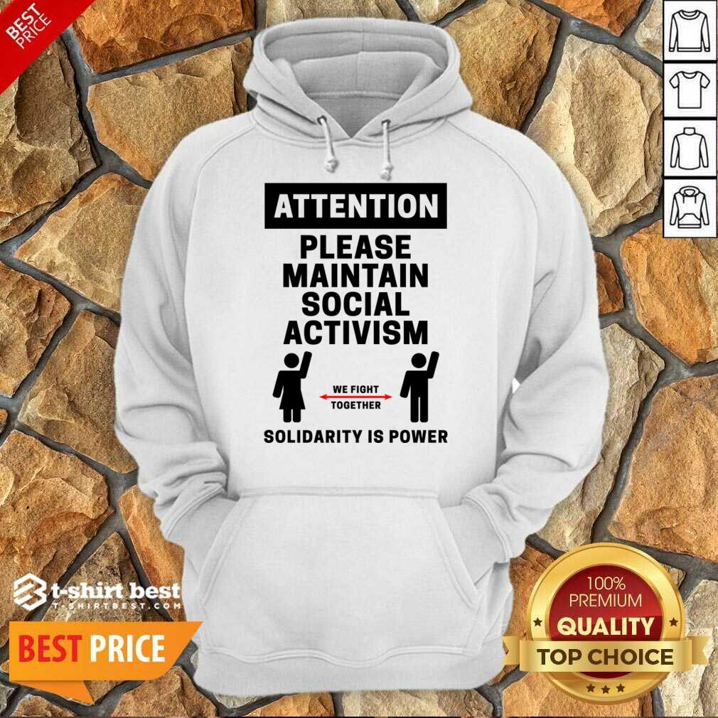 Attention Please Maintain Social Activism Solidarity Is Power Shirt