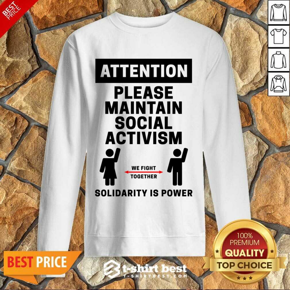 Attention Please Maintain Social Activism Solidarity Is Power Shirt