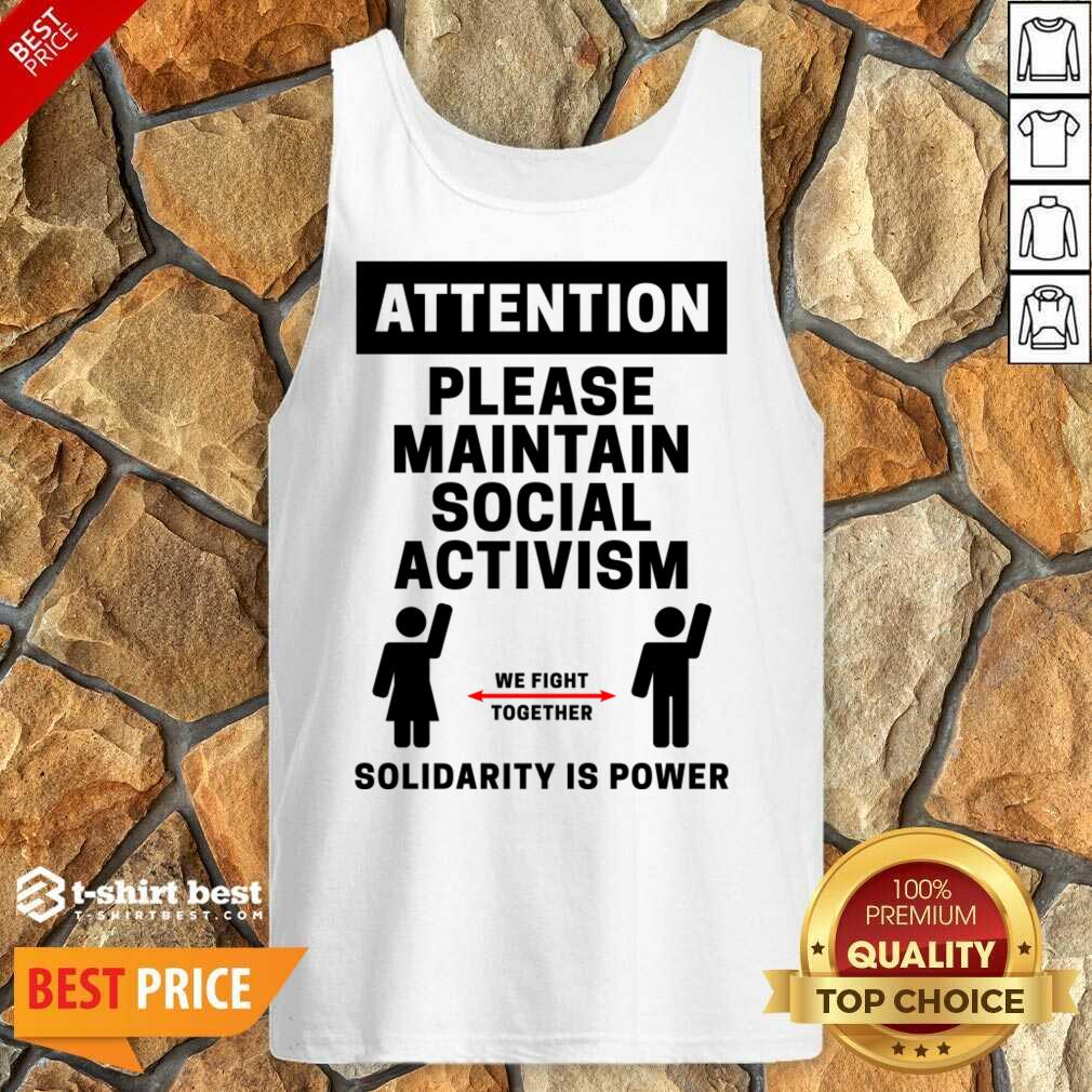 Attention Please Maintain Social Activism Solidarity Is Power Shirt