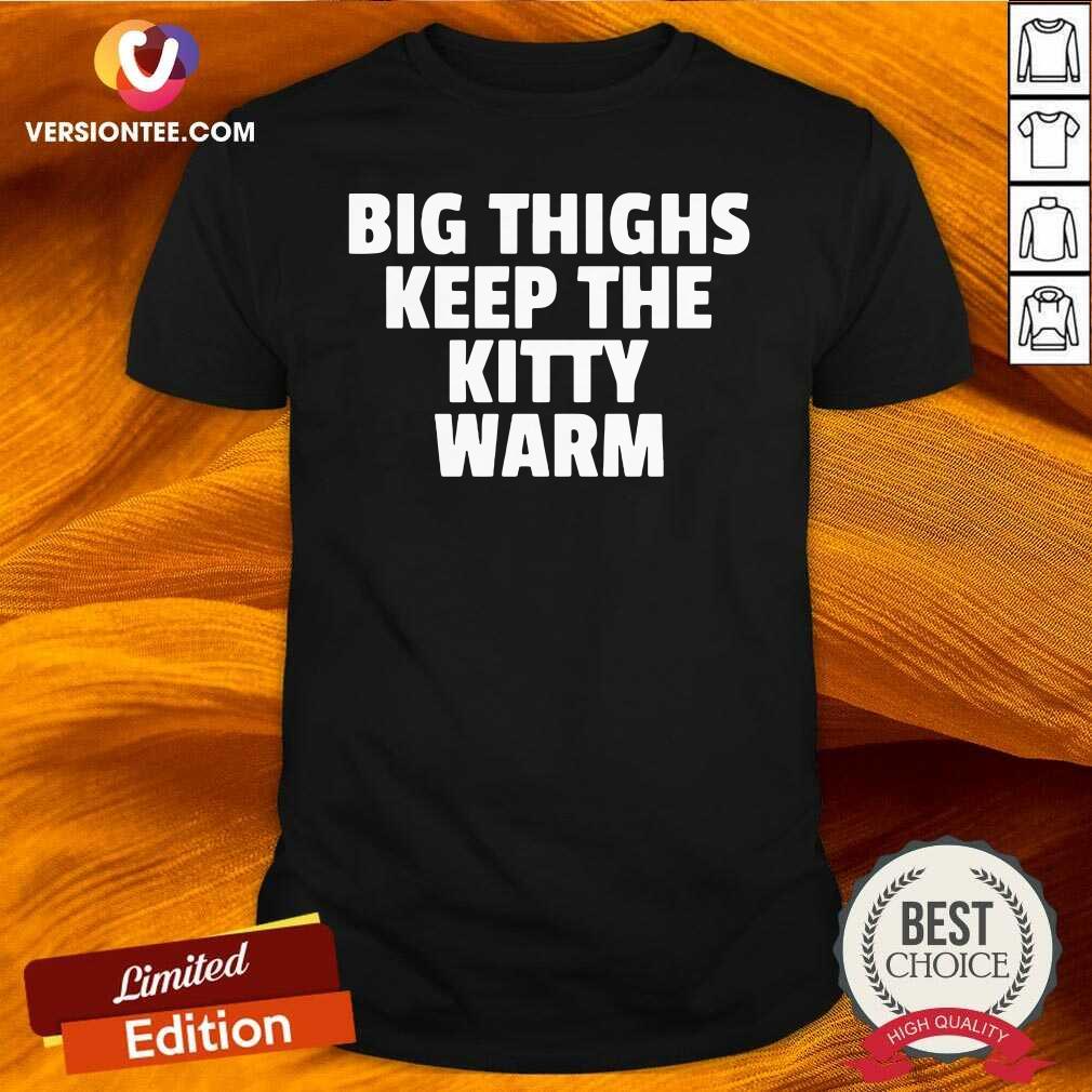 Awesome Big Things Keep The Kitty Warm Shirt