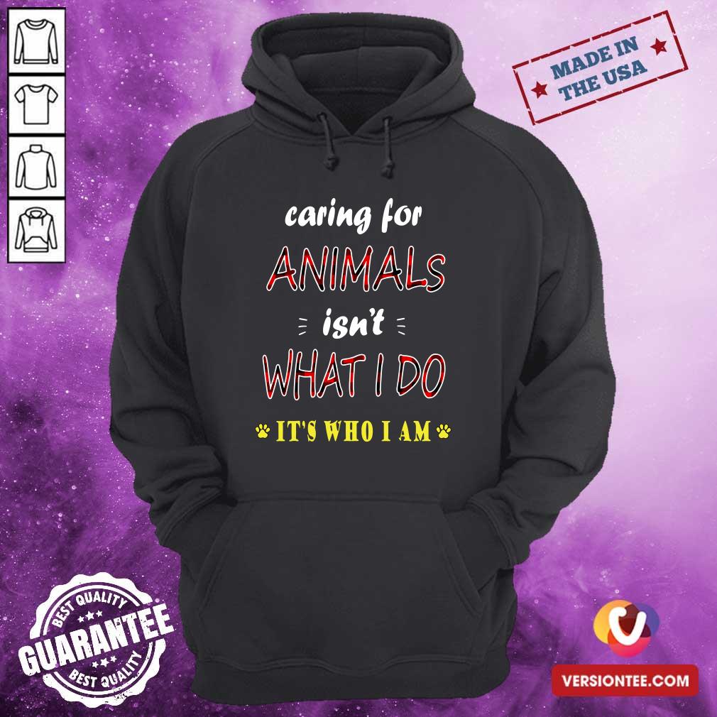 Awesome Caring For Animals isn’t What I Do It’s Who I Am Cats Lover T Shirt