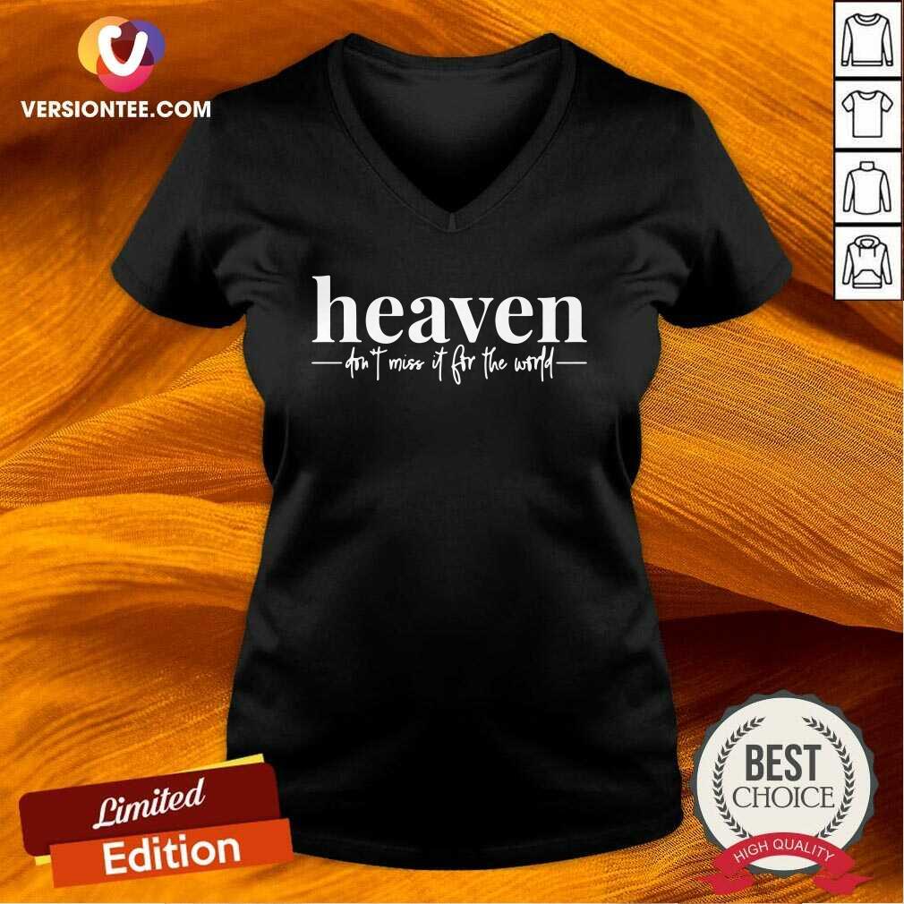 Beautiful Heaven Don’t Miss It For The World Shirt