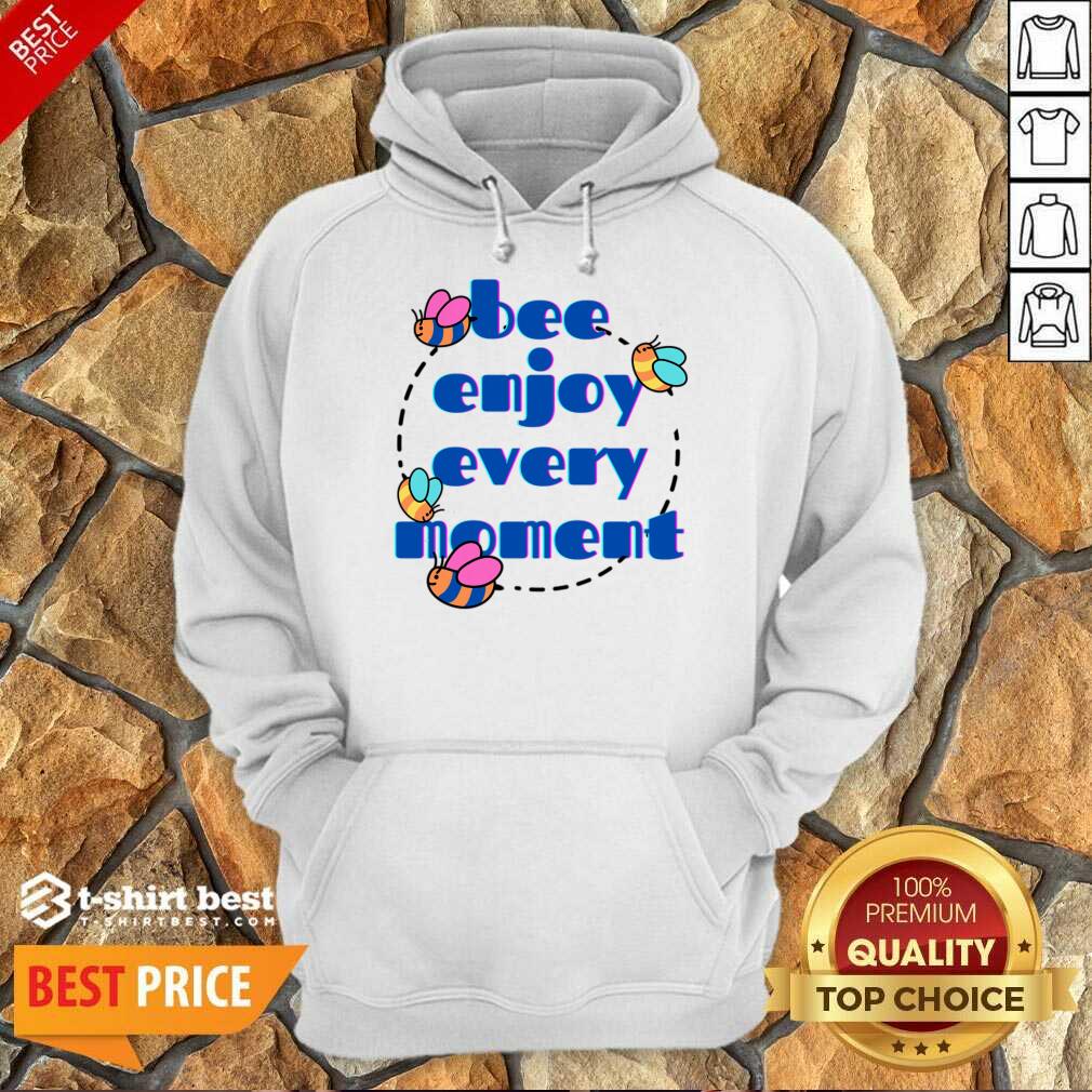 Bee Enjoy Every Moment Shirt