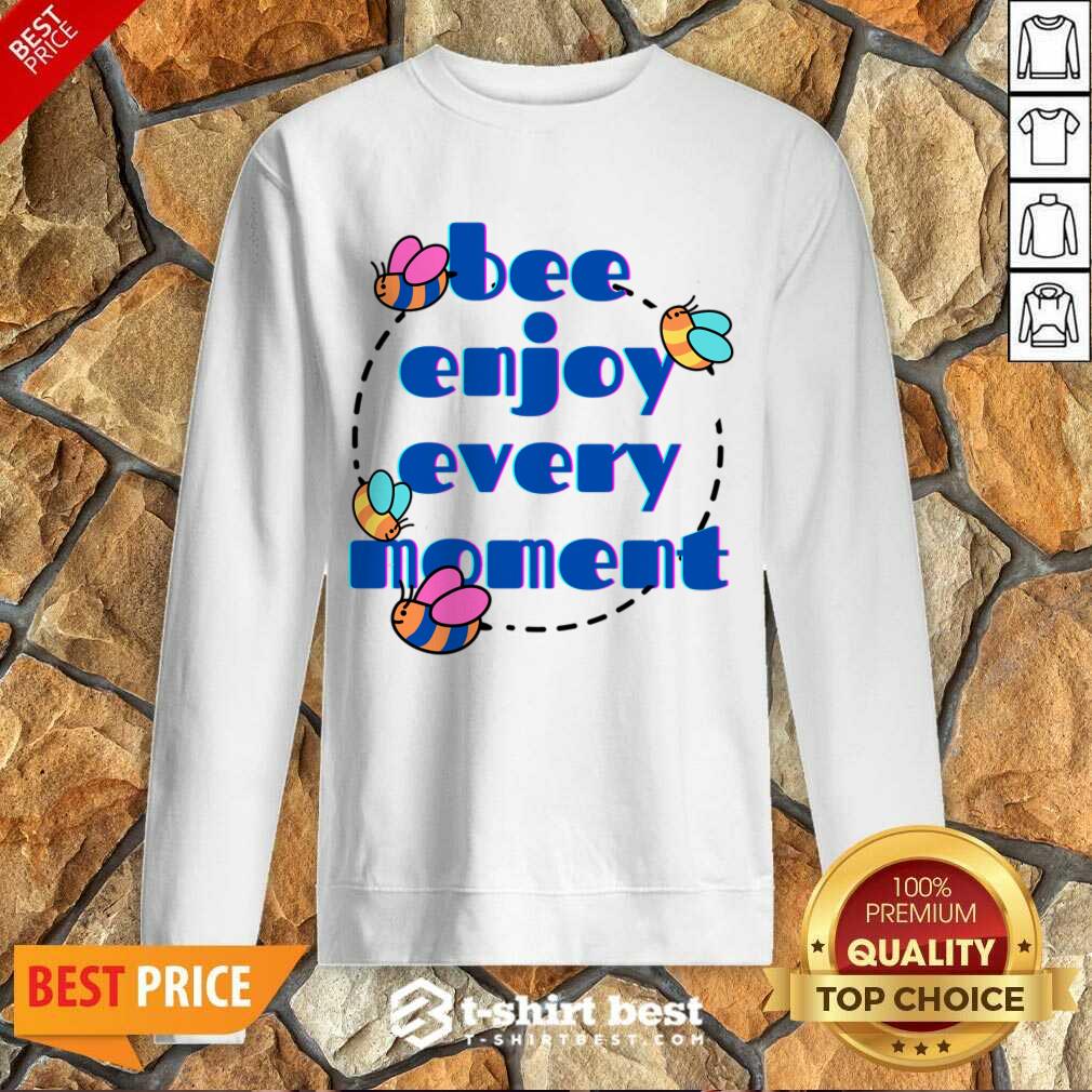 Bee Enjoy Every Moment Shirt
