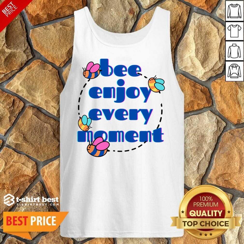 Bee Enjoy Every Moment Shirt