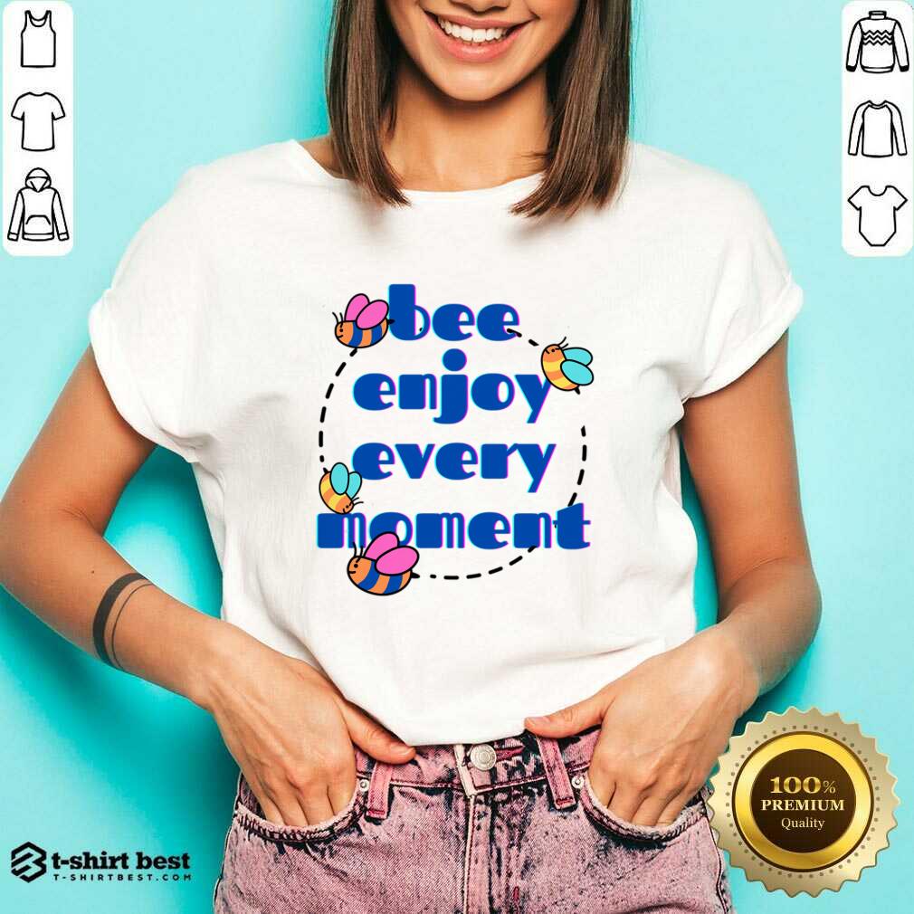 Bee Enjoy Every Moment Shirt