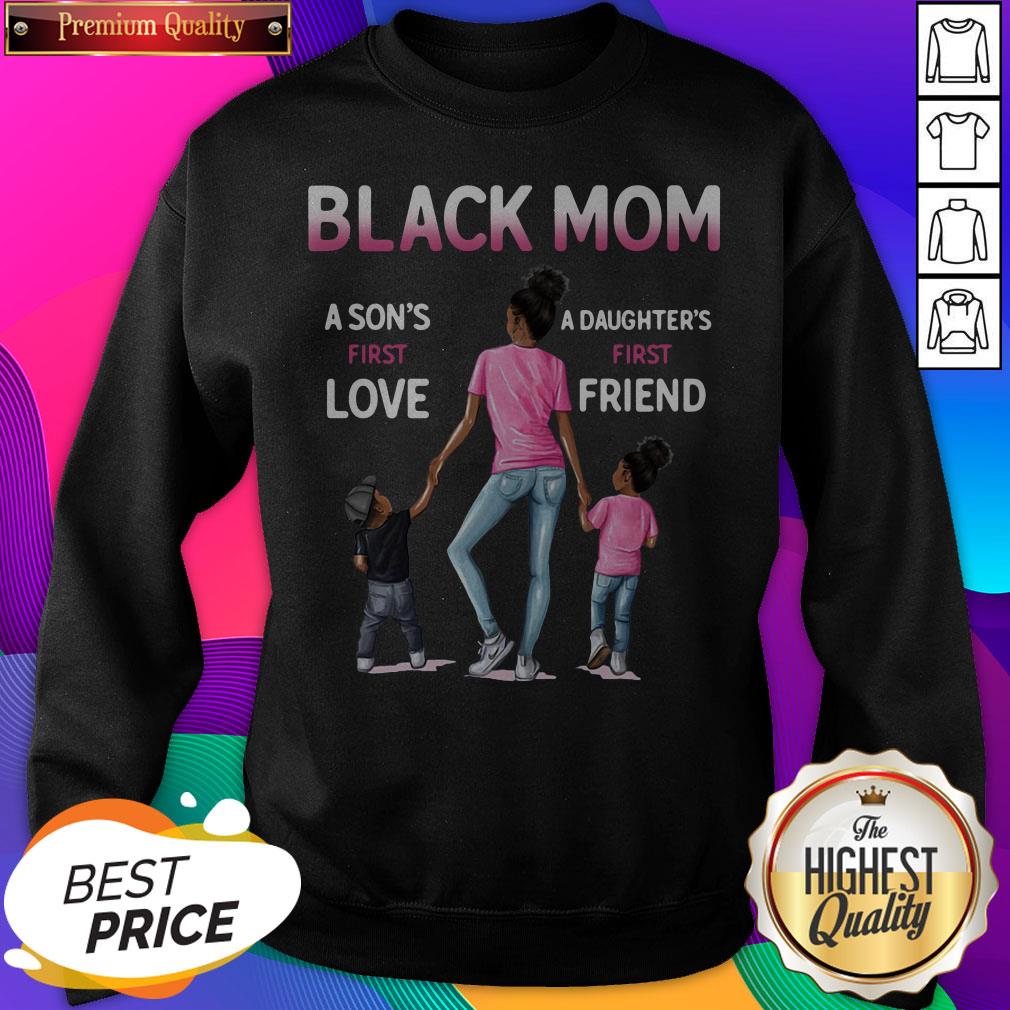 Black Mom A Son'S First Love A Daughter'S First Friend Shirt