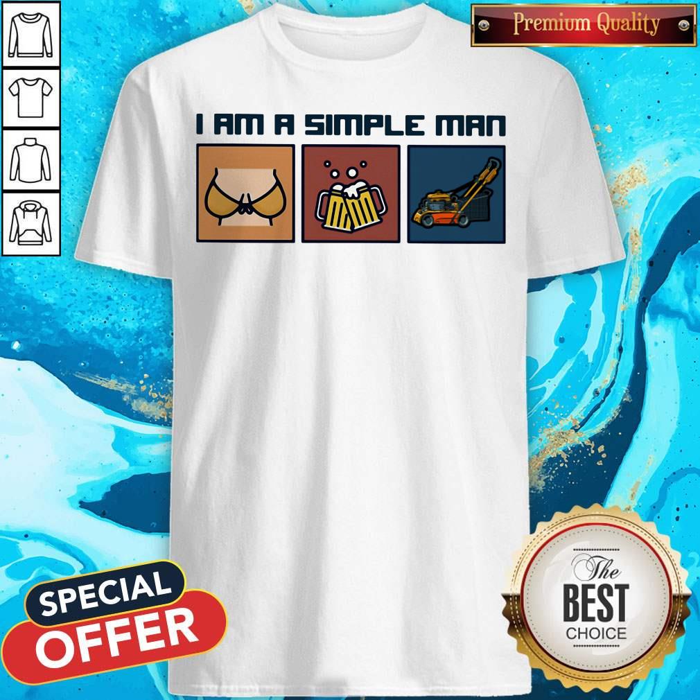 Breast Beer Lawn Mower I Am A Simple Man Shirt