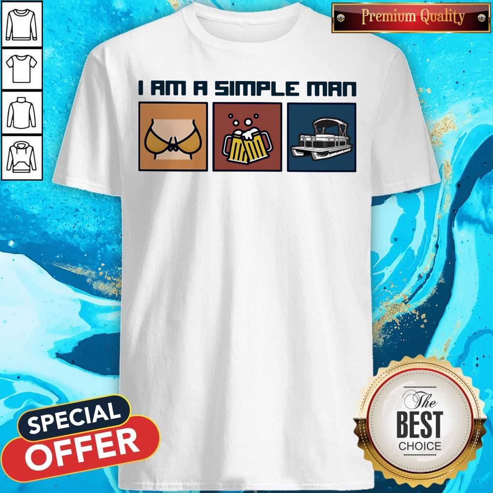Breast Beer Pontoon Boat I Am A Simple Man Shirt