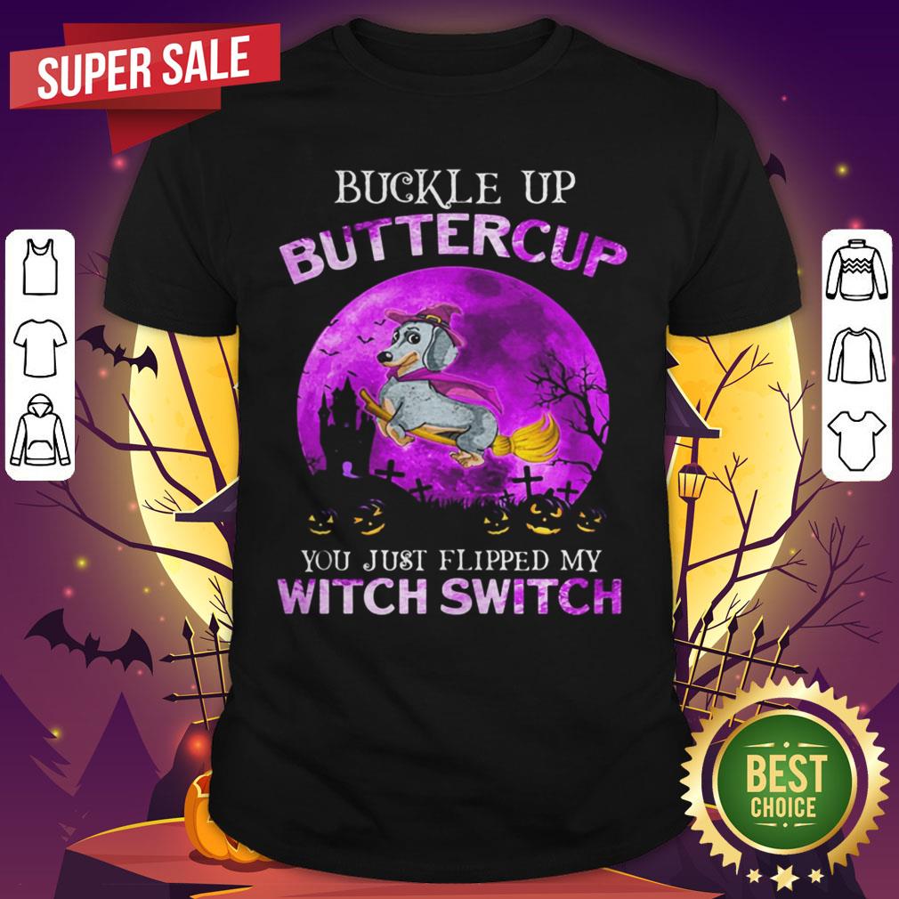 Buckle Up Buttercup You Just Flipped My Witch Switch Dachshund Halloween Shirt