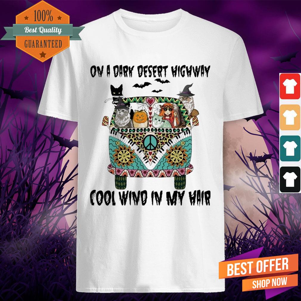 Cats On A Dark Desert Highway Cool Wind In My Hair Shirt