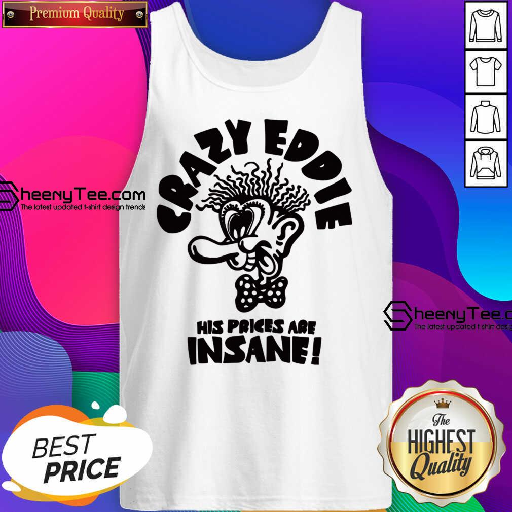 Crazy Eddie His Prices Are Insane Shirt