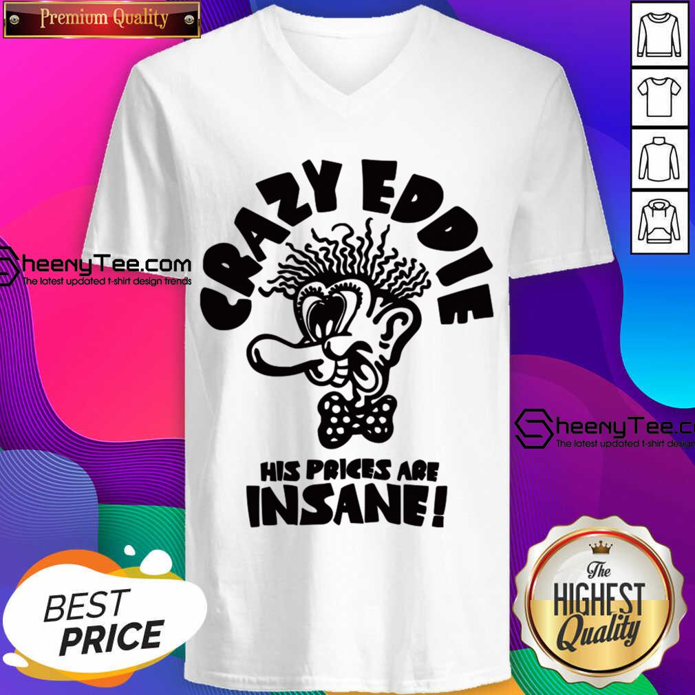 Crazy Eddie His Prices Are Insane Shirt