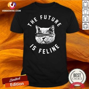 Pretty The Future Is Feline Cat Funny Shirt
