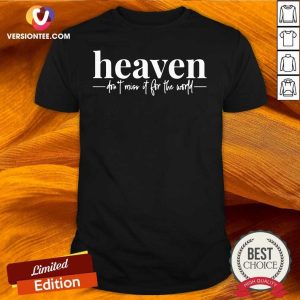 Beautiful Heaven Don’t Miss It For The World Shirt