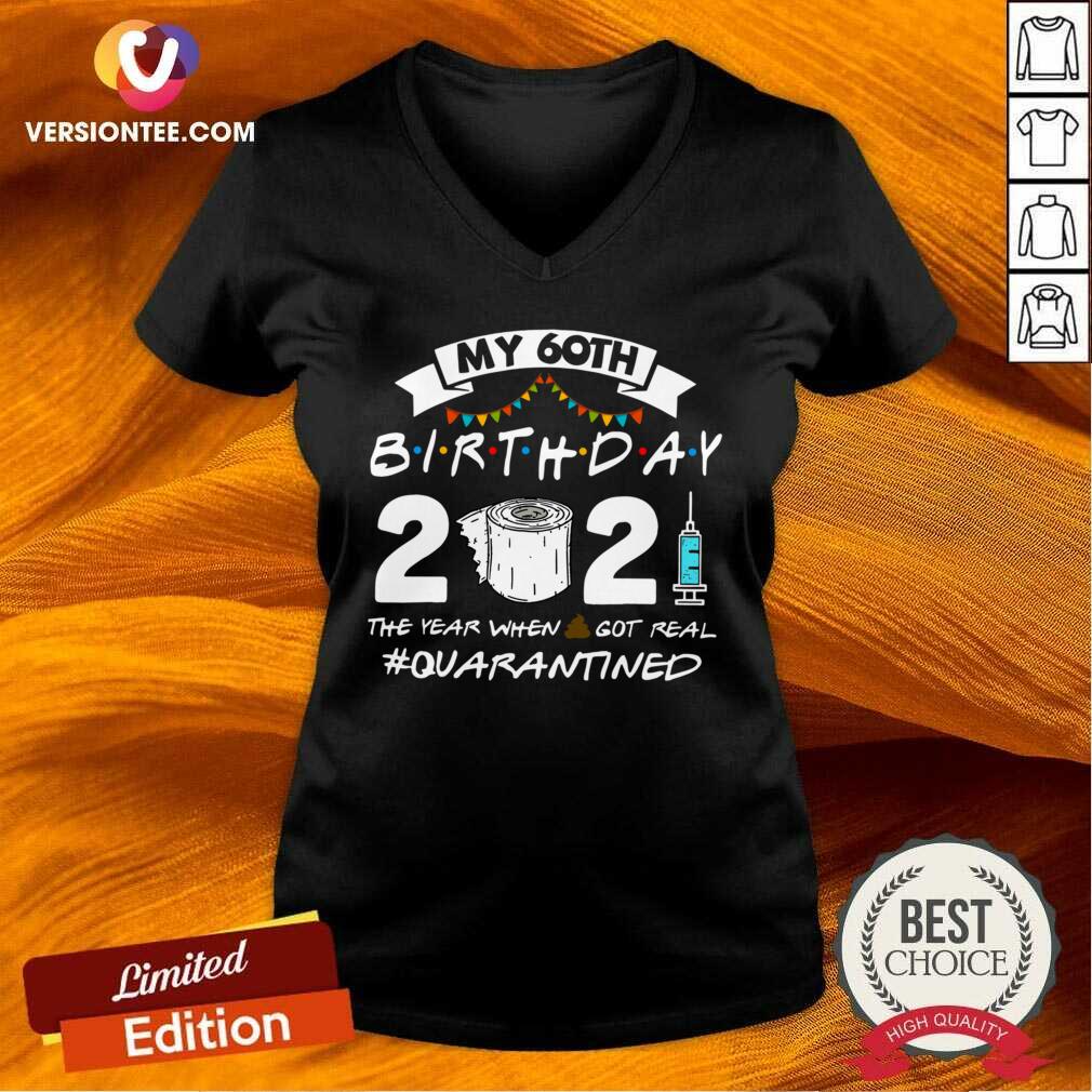 Cute My 60th Birthday 2021 The Year When Shit Got Real #Quarantined Shirt