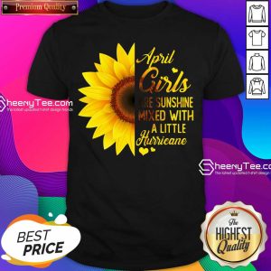 Premium April Girls Are Sunshine Mixed Little Hurricane Sunflower Shirt