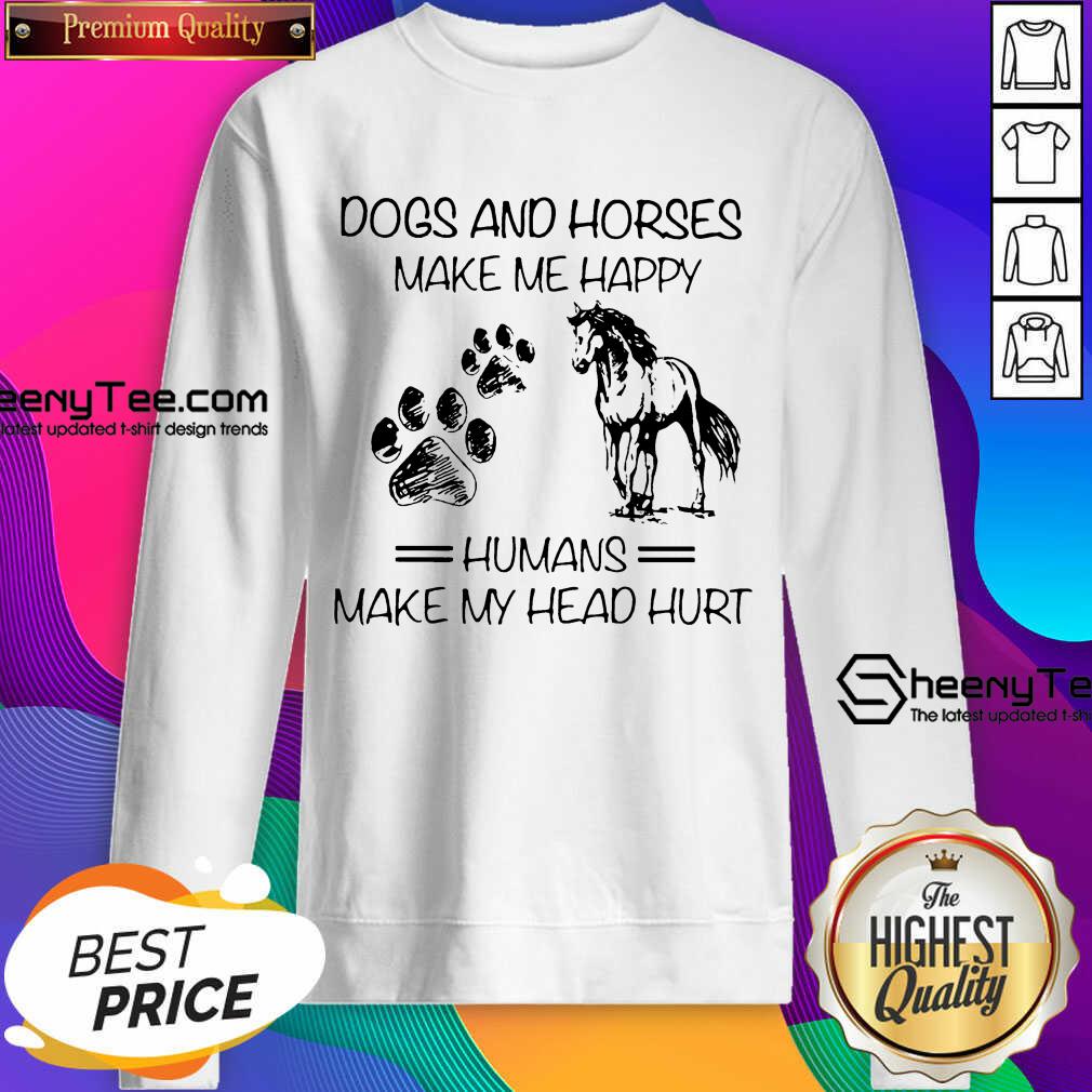 Dogs And Horses Make Me Happy 8 Humans Make My Head Hurt Shirt