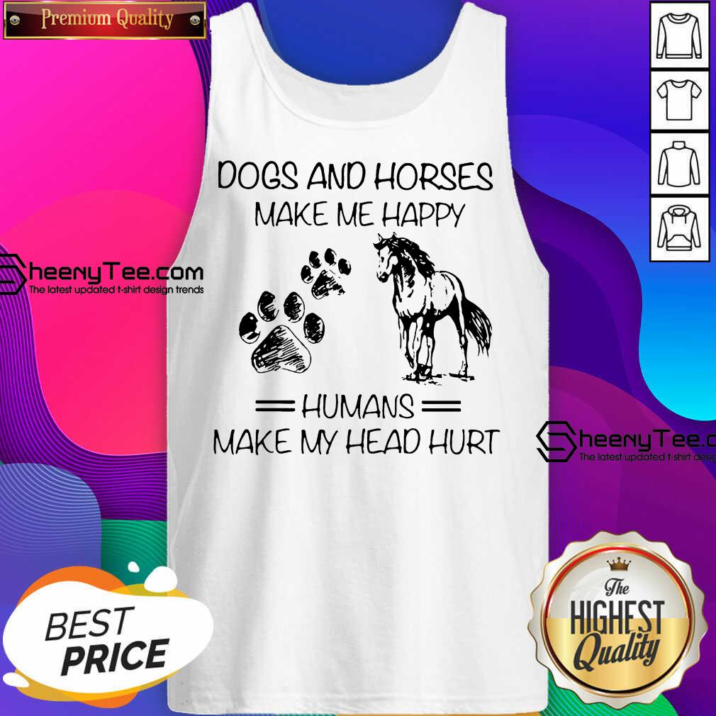 Dogs And Horses Make Me Happy 8 Humans Make My Head Hurt Shirt