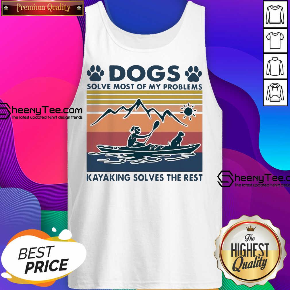 Dogs Solve My Problems 7 Kayaking Solves The Rest Shirt