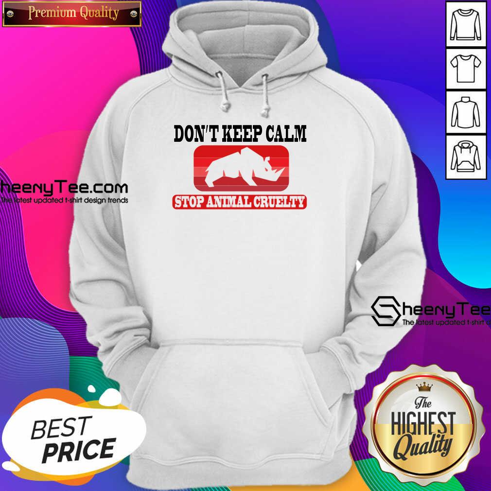 Don't Keep Calm Stop Animal Cruelty Shirt
