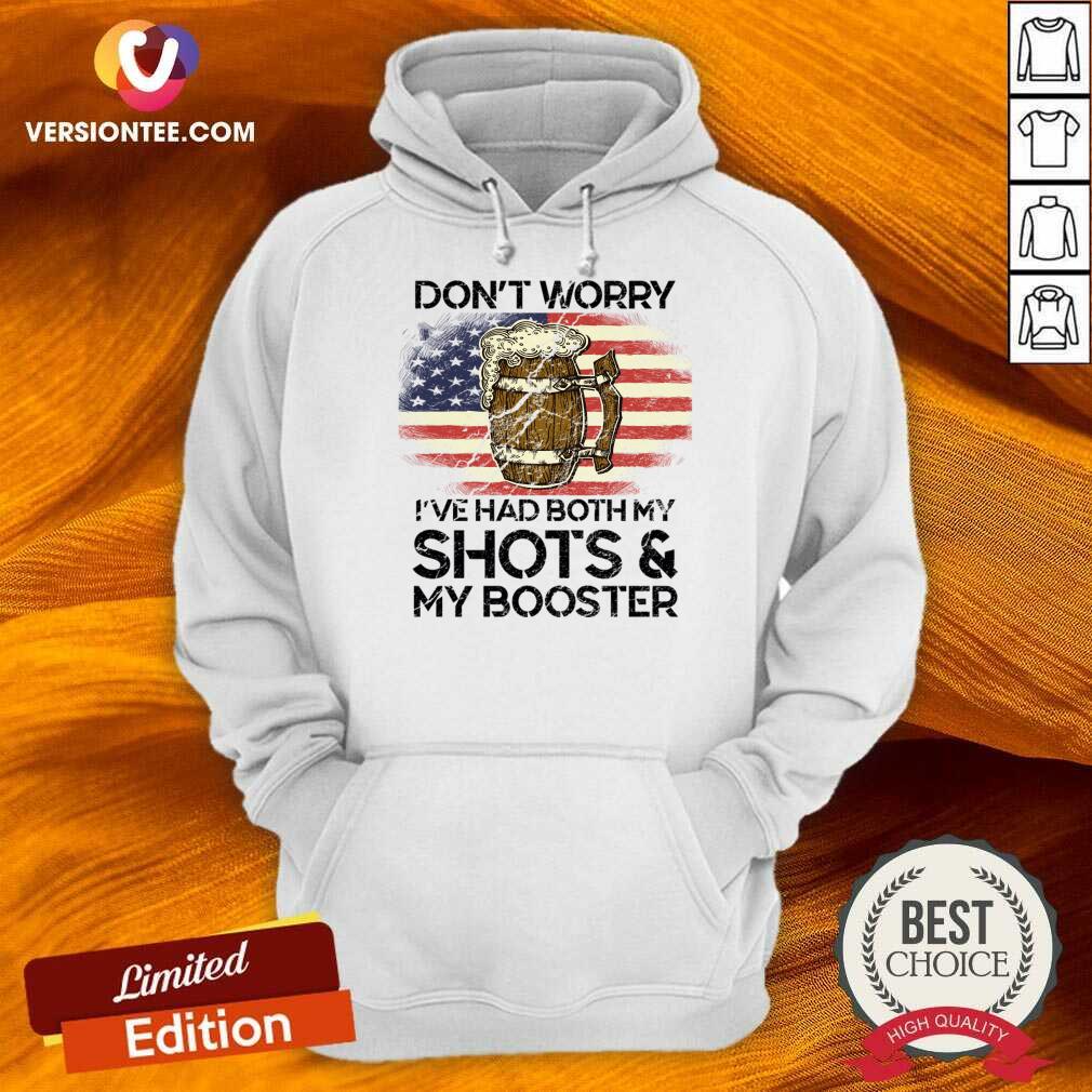Don't Worry I've Had Both My Shots And My Booster America Shirt