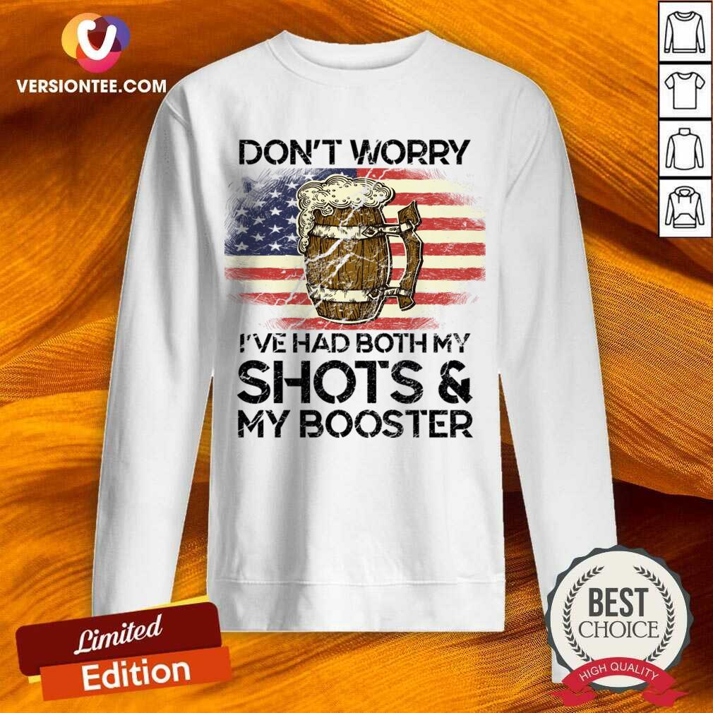 Don't Worry I've Had Both My Shots And My Booster America Shirt
