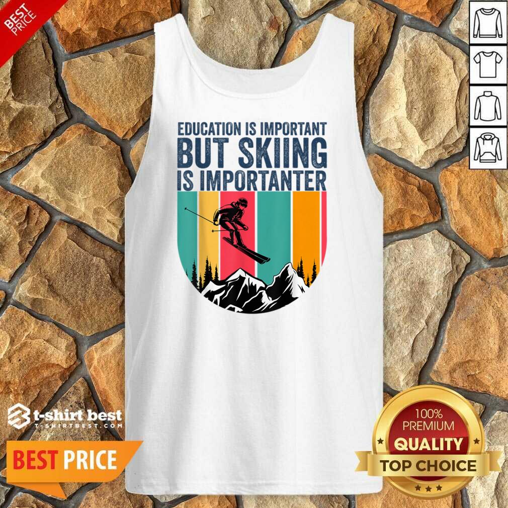 Education Is Important But Skiing Is Importanter Shirt
