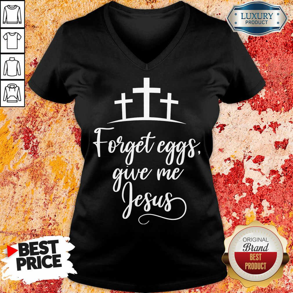 Forget Eggs Give Me Jesus Shirt