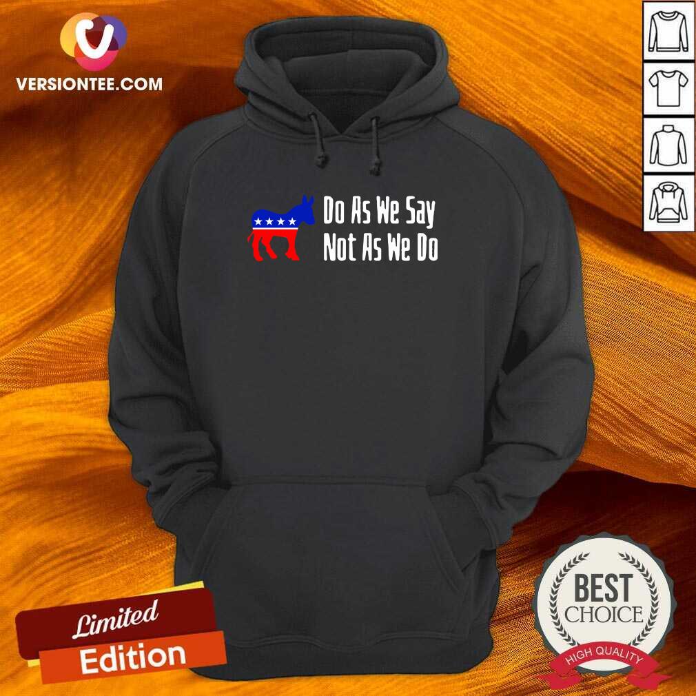 Funny Do As We Say Not As We Do 2021 Shirt