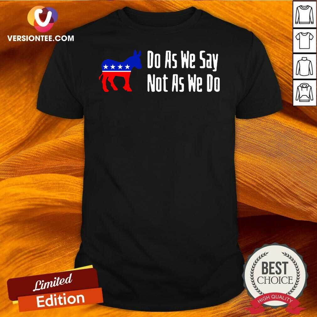 Funny Do As We Say Not As We Do 2021 Shirt