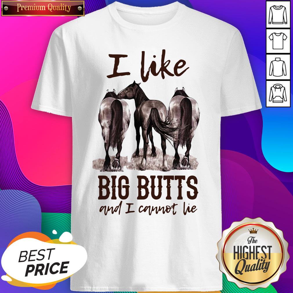 Funny Horses I Like Big Butts And I Cannot Lie Shirt