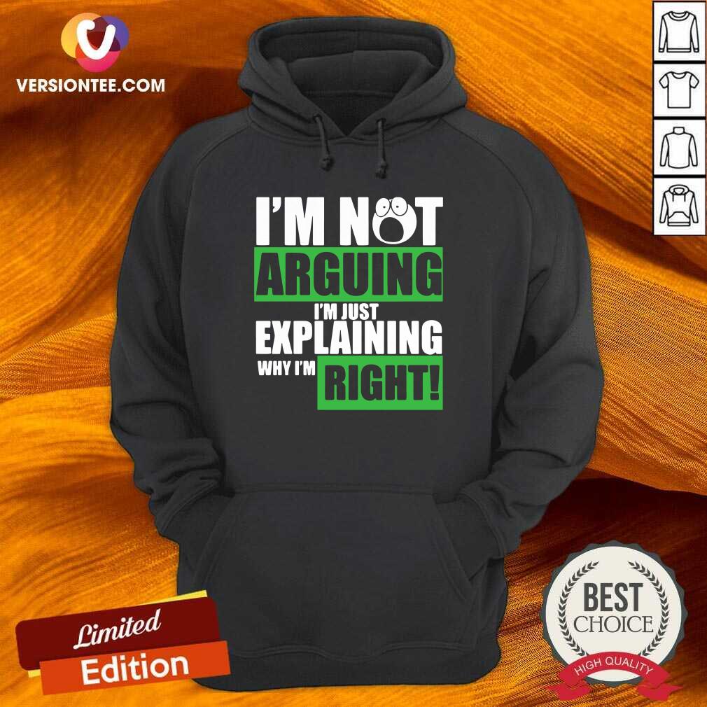 Funny I’m Not Arguing I’m Just Explaining Why I’m Right Shirt