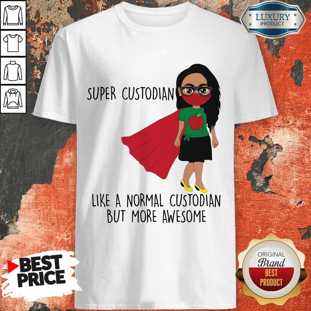 Girl Super Custodian Like A Normal Shirt
