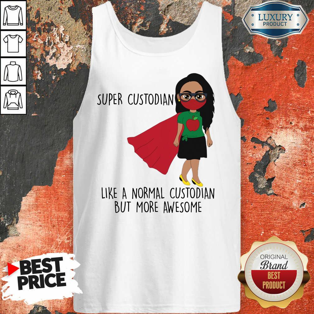 Girl Super Custodian Like A Normal Shirt