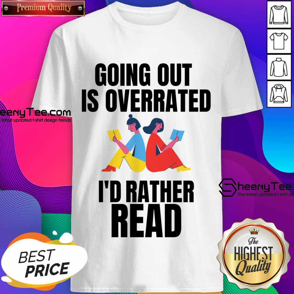 Going Out Is Overrated I'd Rather Read Shirt