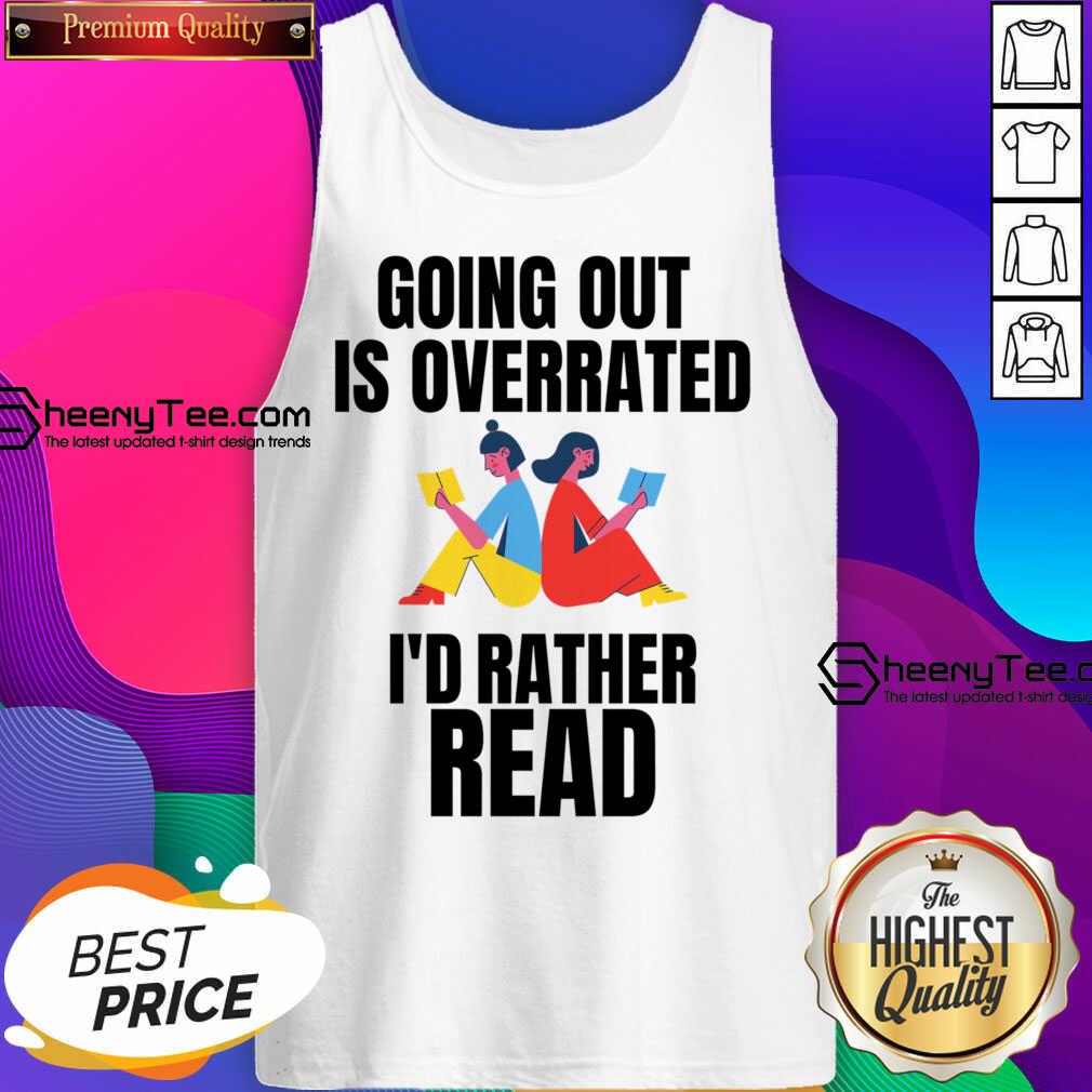 Going Out Is Overrated I'd Rather Read Shirt