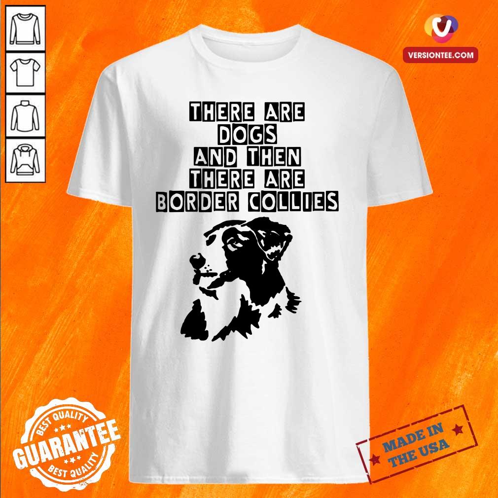 Good Abstract Border Collie There Are Dogs Shirt