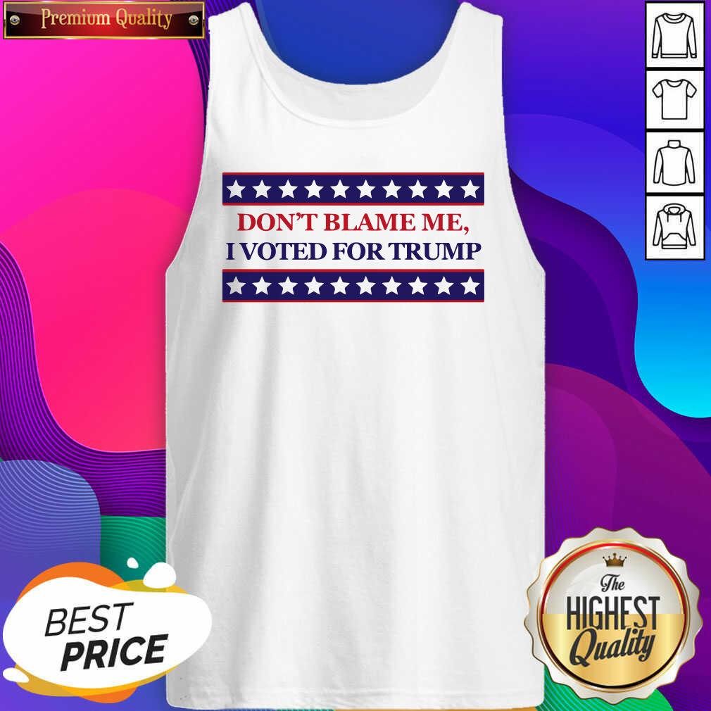 Good Don’t Blame Me I Voted For Trump Stars Election Shirt