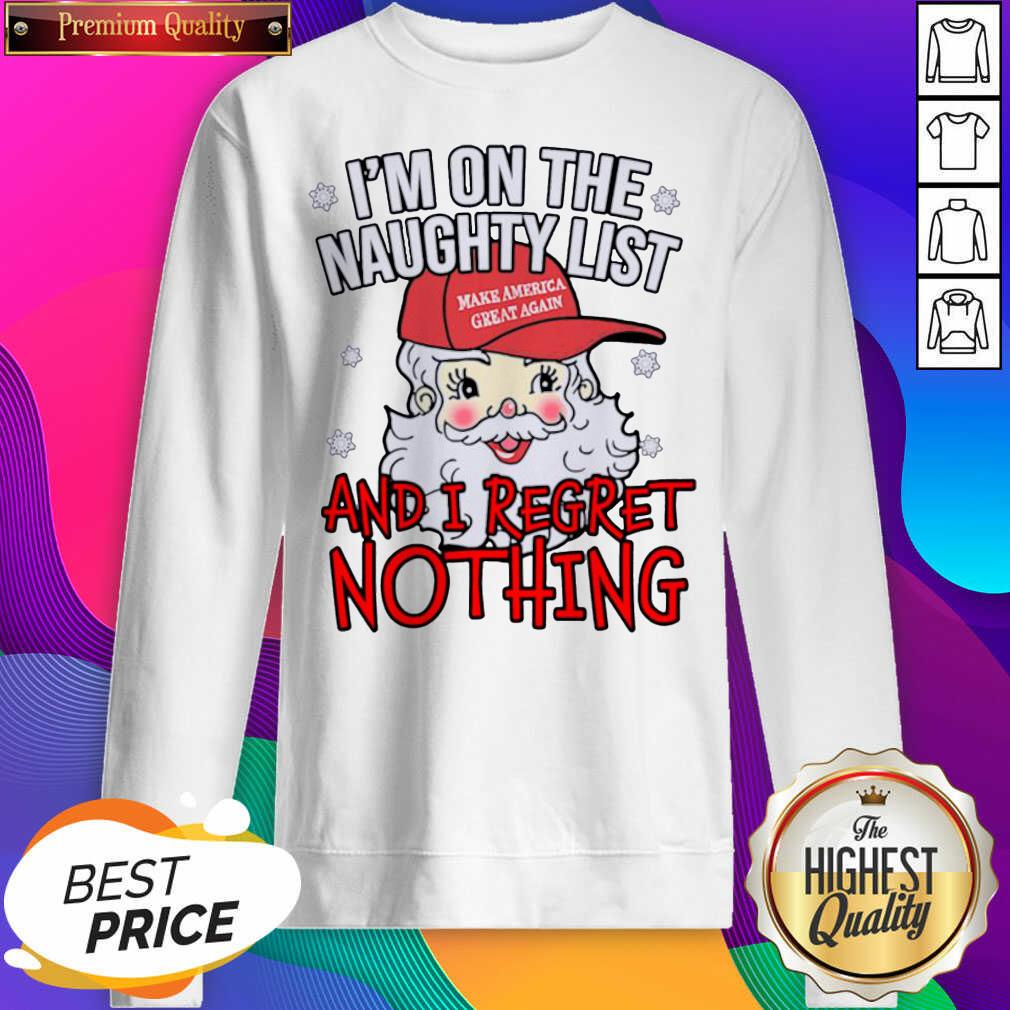 Good I’m On The Naughty List And I Regret Nothing Funny Christmas Shirt
