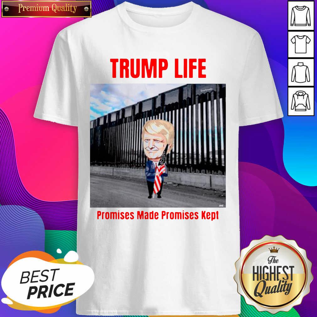 Good Trump Life Promises Made Promises Kept Shirt