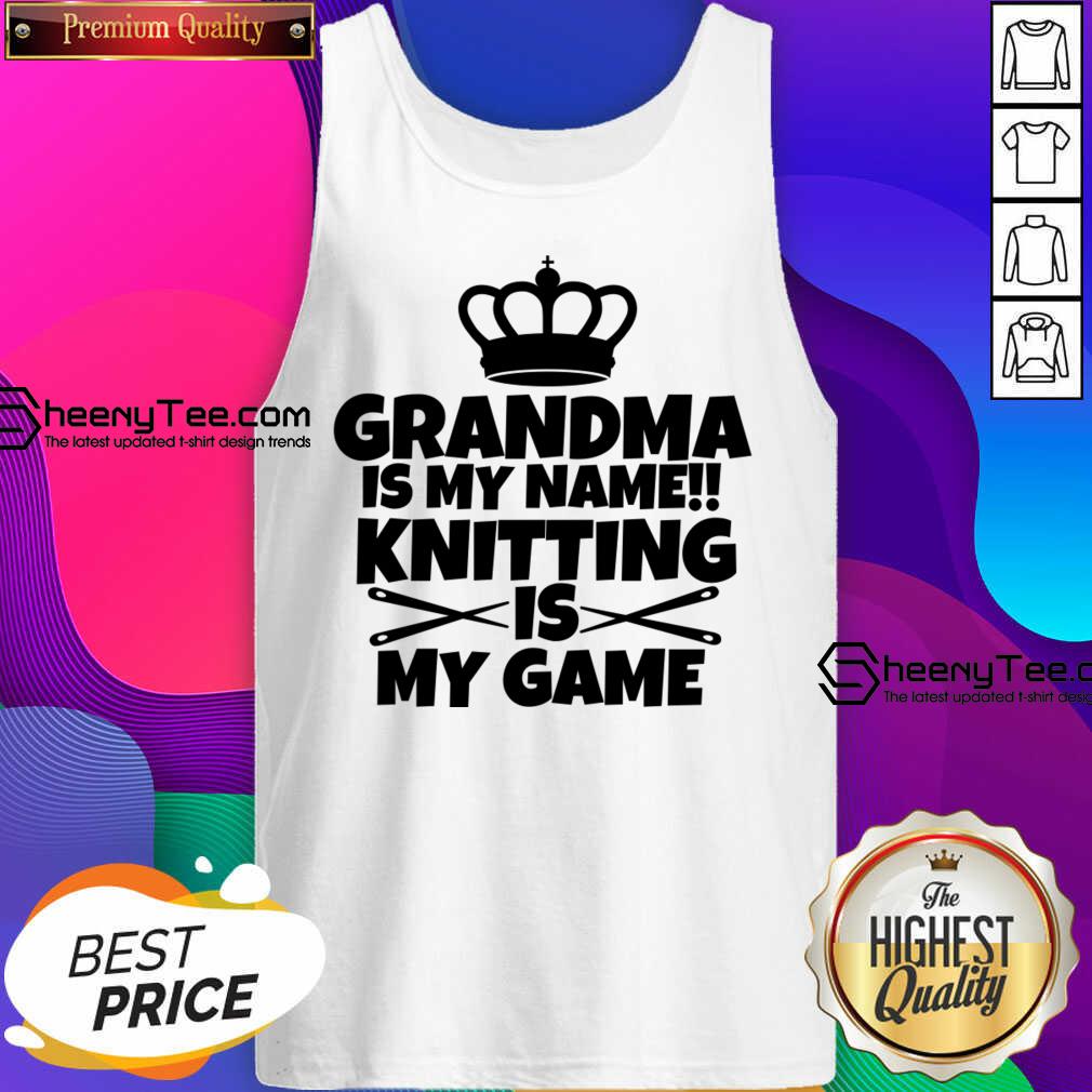 Grandma Is My Name Knitting Is My Game Shirt