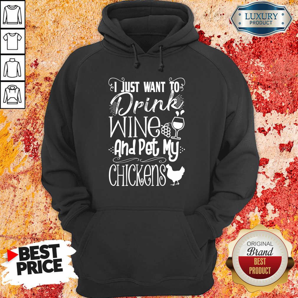 I Just Want To Drink Wine And Pet My Chickens Shirt