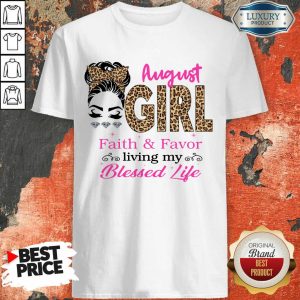 Hot August Girl Faith And Favor Blessed Life Shirt