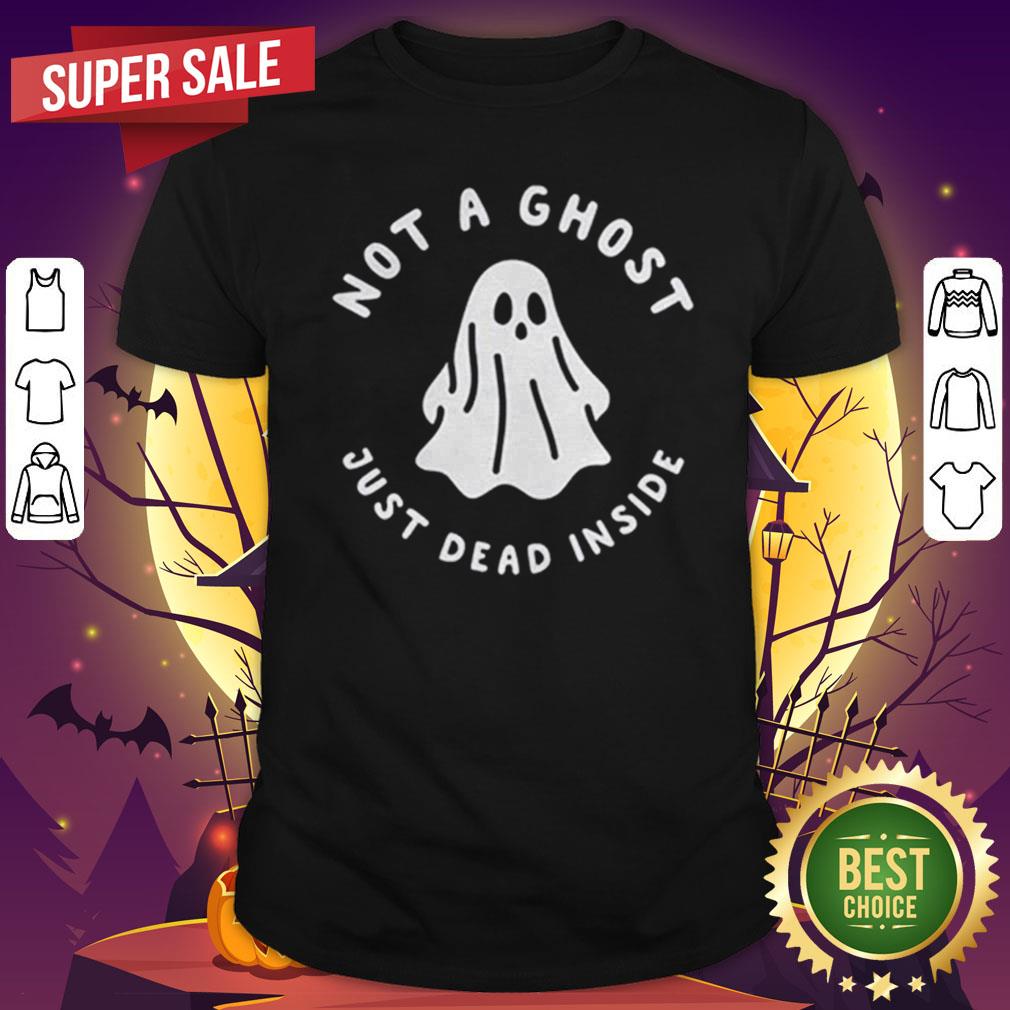 Halloween Not A Ghost Just Dead Inside Shirt