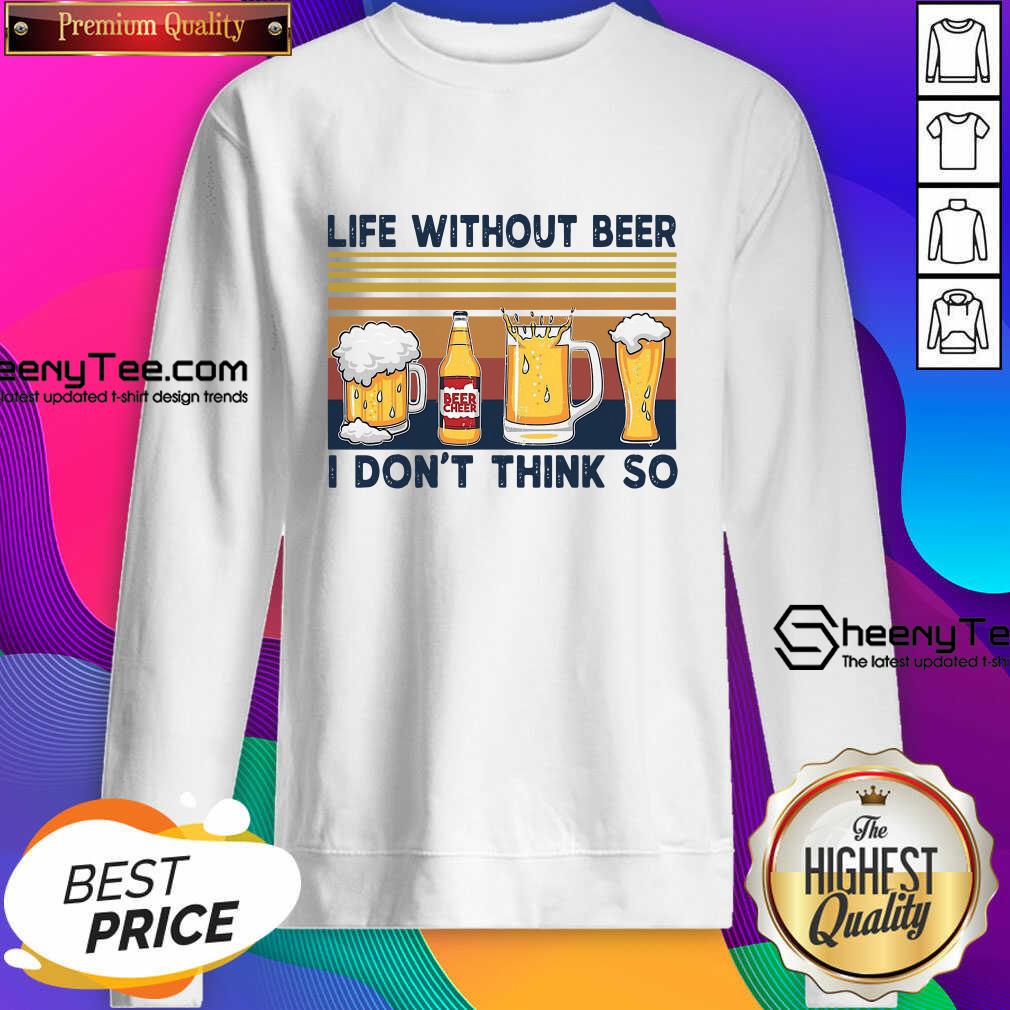 Happy Life Without Beer I Don’t Think So Vintage Retro Shirt