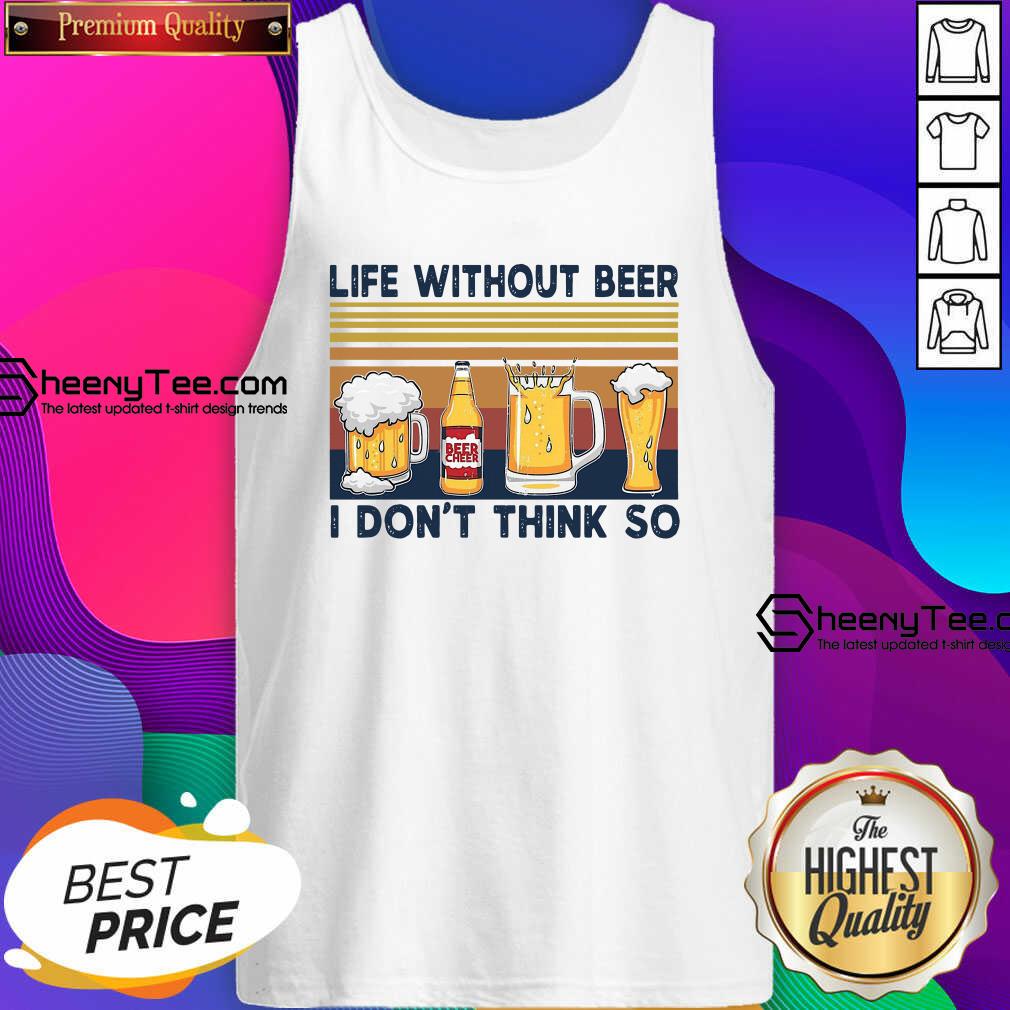 Happy Life Without Beer I Don’t Think So Vintage Retro Shirt